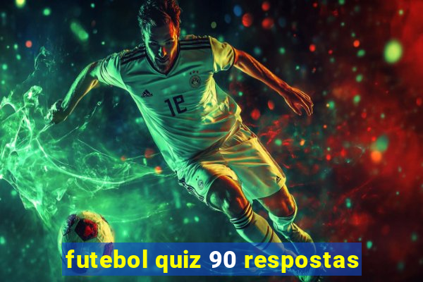 futebol quiz 90 respostas